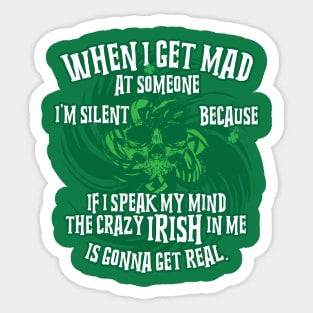 I'm silent because If I speak my mind the crazy Irish in me is gonna get real Sticker